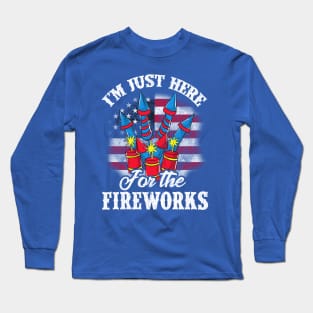 4th Of July Im Just Here For The Fireworks Independence Day Long Sleeve T-Shirt